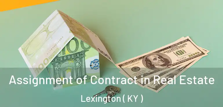  Assignment of Contract in Real Estate Lexington ( KY )