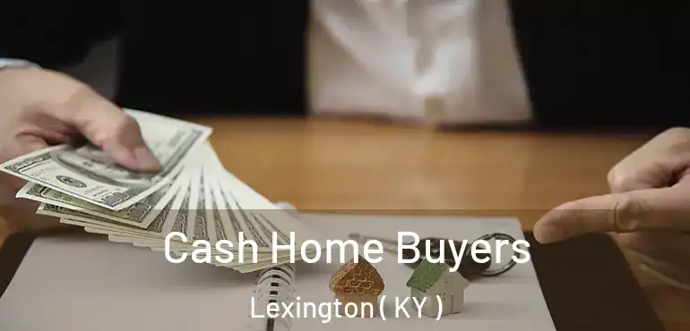  Cash Home Buyers Lexington ( KY )