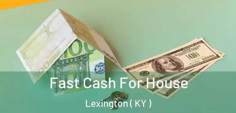  Fast Cash For House Lexington ( KY )