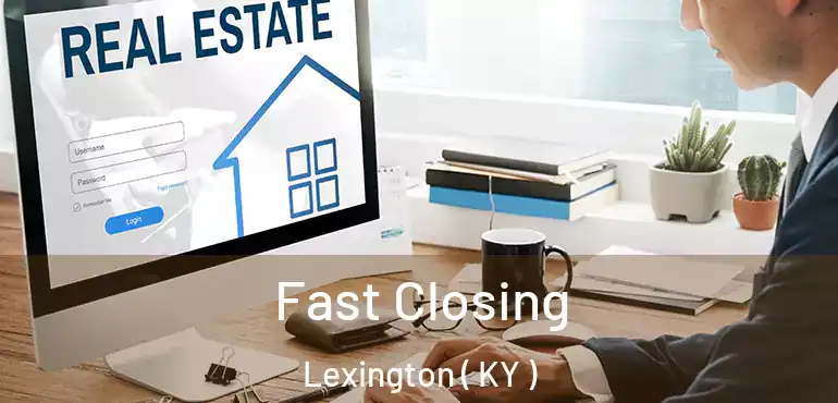  Fast Closing Lexington ( KY )