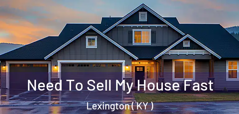  Need To Sell My House Fast Lexington ( KY )