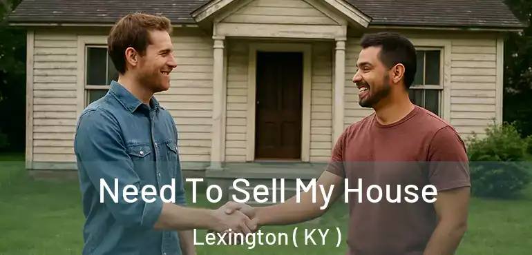  Need To Sell My House Lexington ( KY )