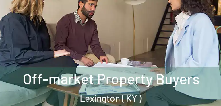  Off-market Property Buyers Lexington ( KY )