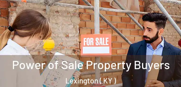  Power of Sale Property Buyers Lexington ( KY )
