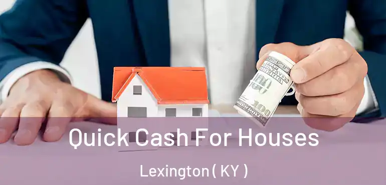  Quick Cash For Houses Lexington ( KY )