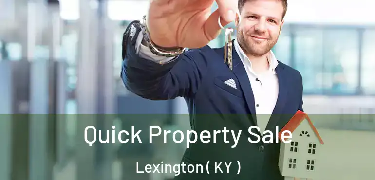  Quick Property Sale Lexington ( KY )