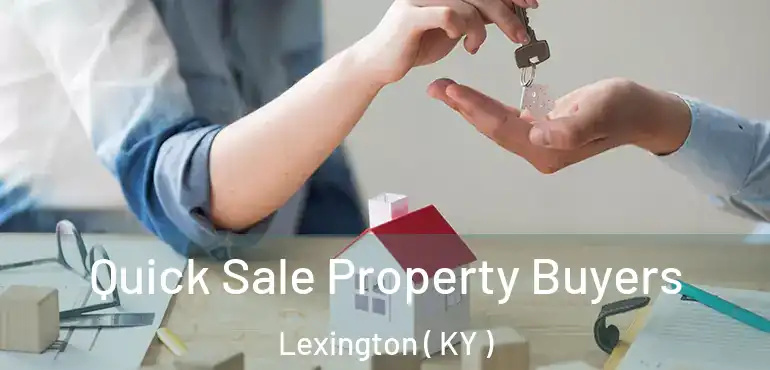  Quick Sale Property Buyers Lexington ( KY )