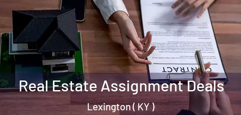  Real Estate Assignment Deals Lexington ( KY )