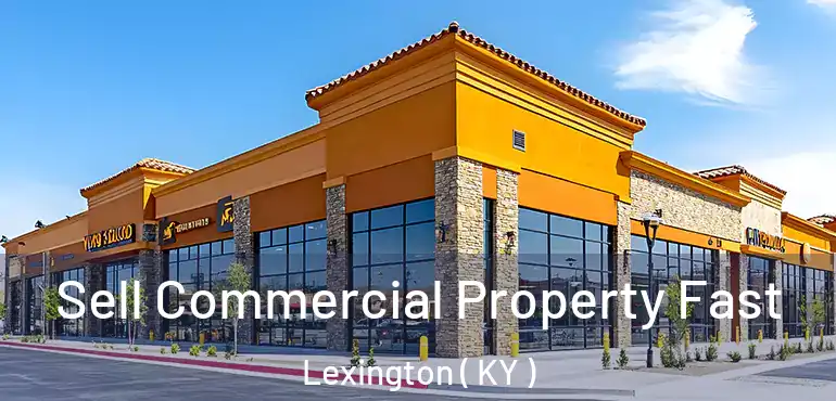  Sell Commercial Property Fast Lexington ( KY )