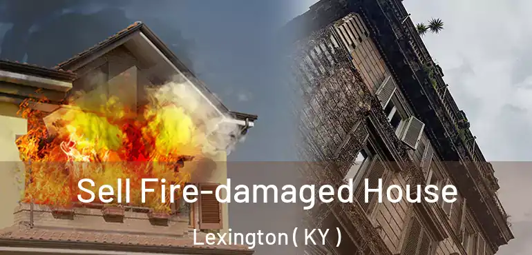  Sell Fire-damaged House Lexington ( KY )