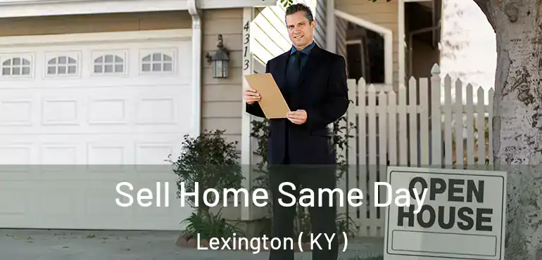  Sell Home Same Day Lexington ( KY )