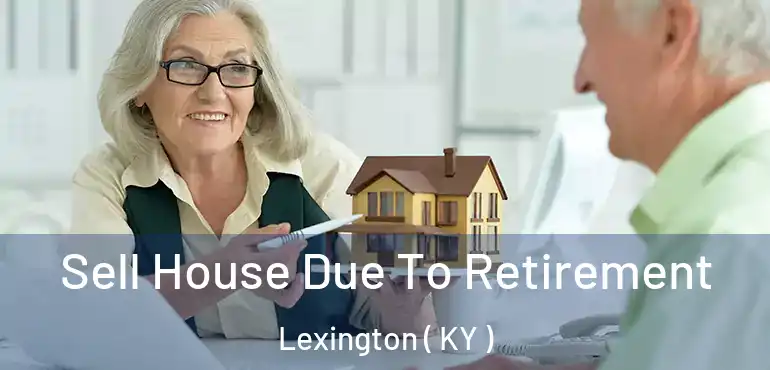  Sell House Due To Retirement Lexington ( KY )