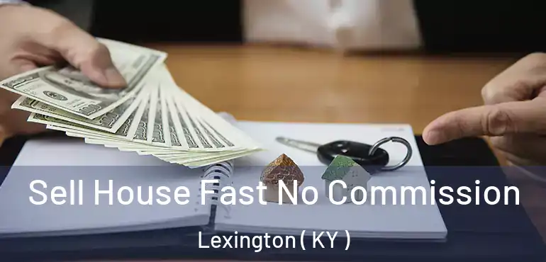  Sell House Fast No Commission Lexington ( KY )