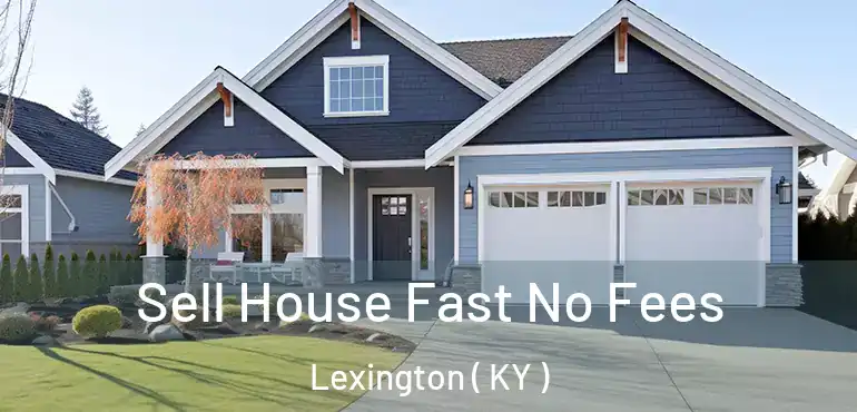  Sell House Fast No Fees Lexington ( KY )