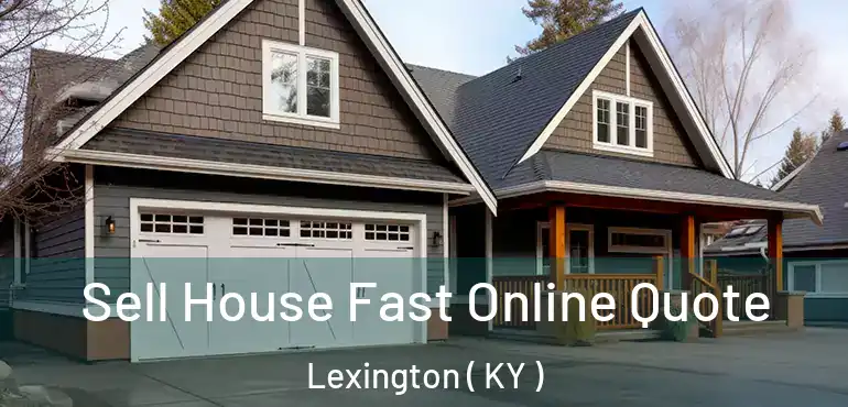  Sell House Fast Online Quote Lexington ( KY )