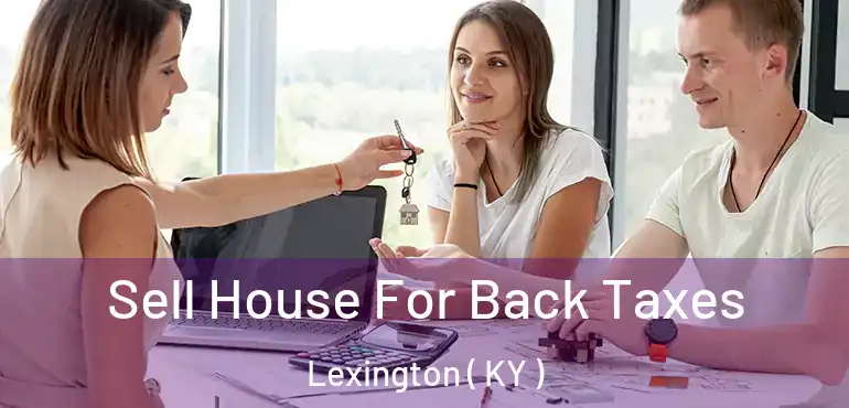  Sell House For Back Taxes Lexington ( KY )