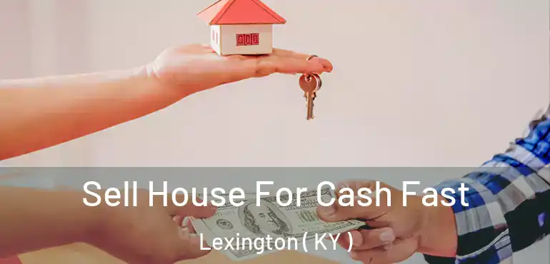 Sell House For Cash Fast Lexington ( KY )