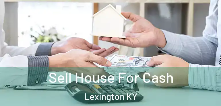  Sell House For Cash Lexington KY