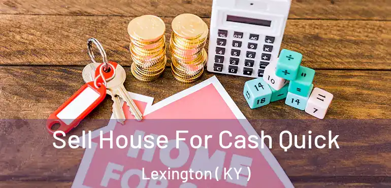  Sell House For Cash Quick Lexington ( KY )
