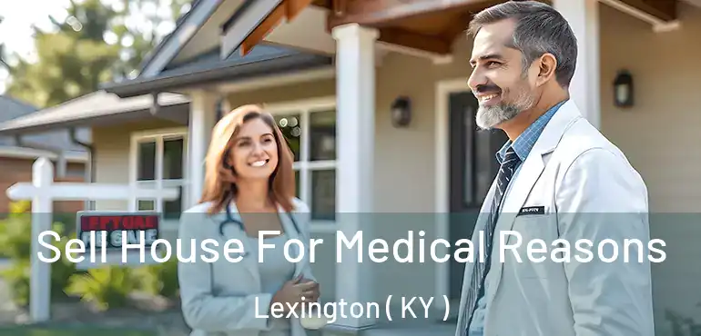  Sell House For Medical Reasons Lexington ( KY )
