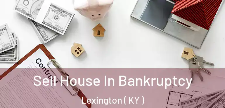  Sell House In Bankruptcy Lexington ( KY )