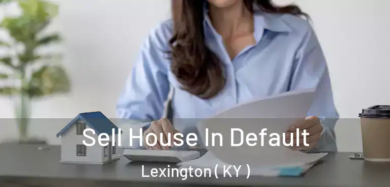  Sell House In Default Lexington ( KY )