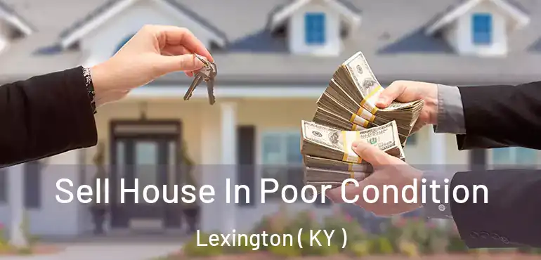  Sell House In Poor Condition Lexington ( KY )