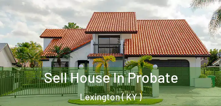  Sell House In Probate Lexington ( KY )