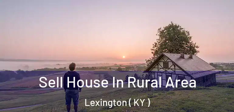  Sell House In Rural Area Lexington ( KY )