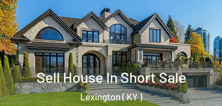 Sell House In Short Sale Lexington ( KY )