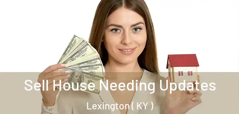  Sell House Needing Updates Lexington ( KY )