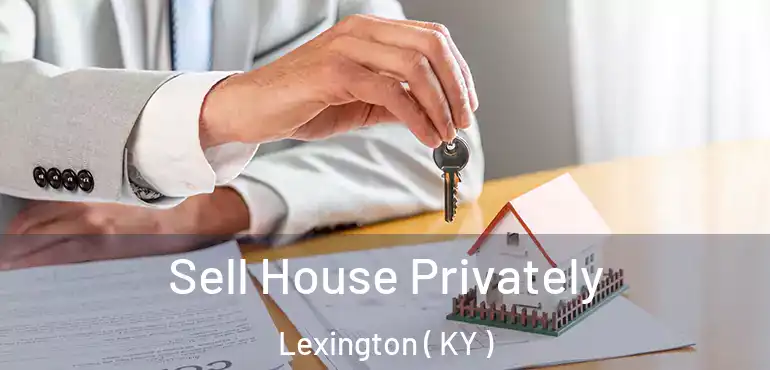  Sell House Privately Lexington ( KY )