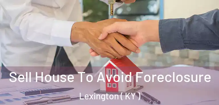  Sell House To Avoid Foreclosure Lexington ( KY )