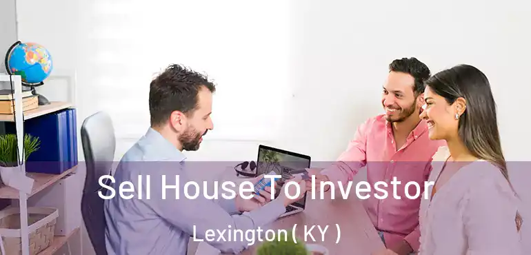 Sell House To Investor Lexington ( KY )