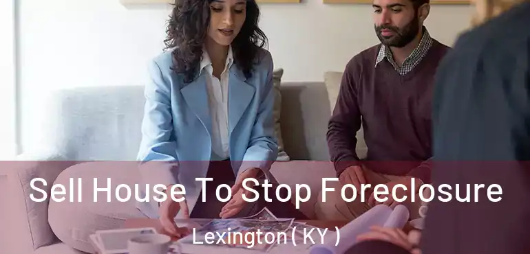  Sell House To Stop Foreclosure Lexington ( KY )