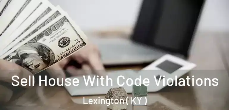 Sell House With Code Violations Lexington ( KY )