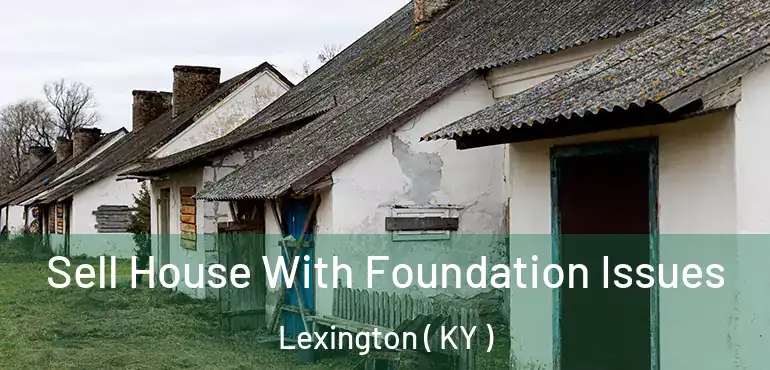  Sell House With Foundation Issues Lexington ( KY )