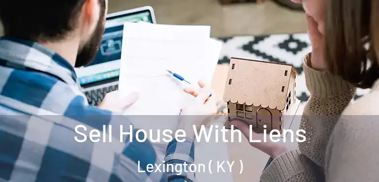  Sell House With Liens Lexington ( KY )