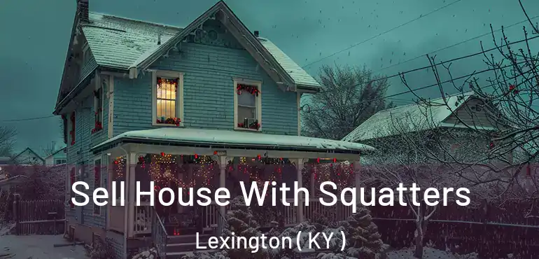  Sell House With Squatters Lexington ( KY )