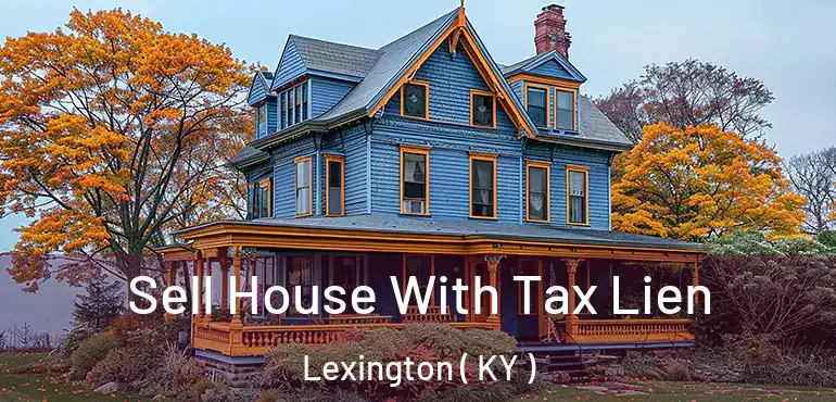  Sell House With Tax Lien Lexington ( KY )