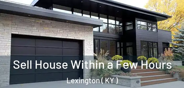  Sell House Within a Few Hours Lexington ( KY )