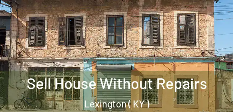  Sell House Without Repairs Lexington ( KY )