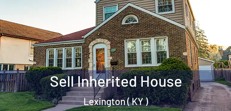  Sell Inherited House Lexington ( KY )