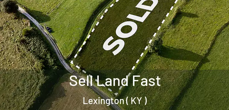  Sell Land Fast Lexington ( KY )