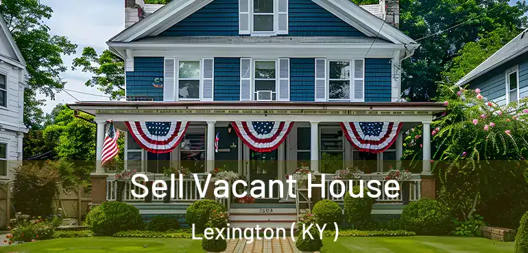  Sell Vacant House Lexington ( KY )