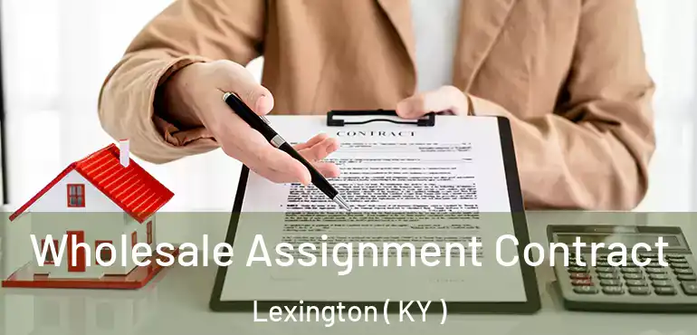 Wholesale Assignment Contract Lexington ( KY )
