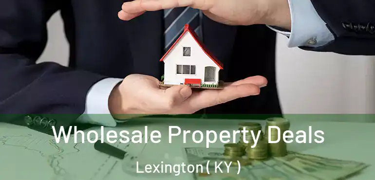  Wholesale Property Deals Lexington ( KY )