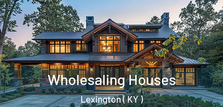  Wholesaling Houses Lexington ( KY )